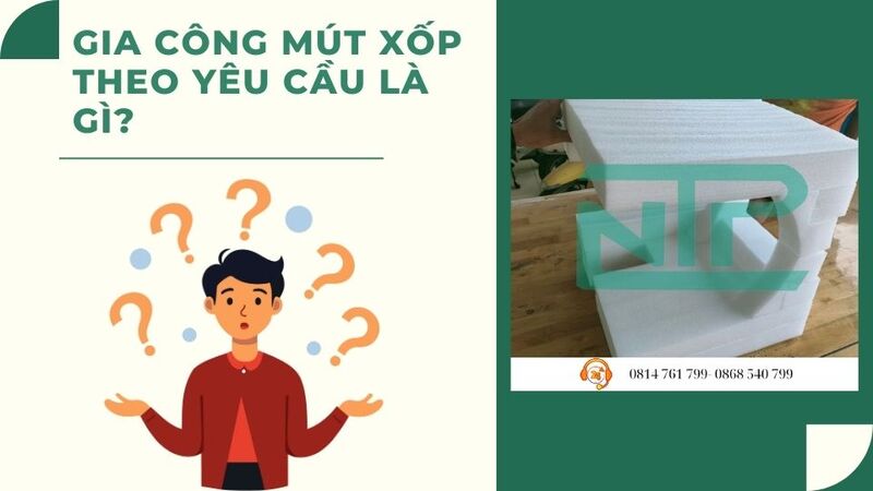 Gia công mút xốp theo yêu cầu là gì?