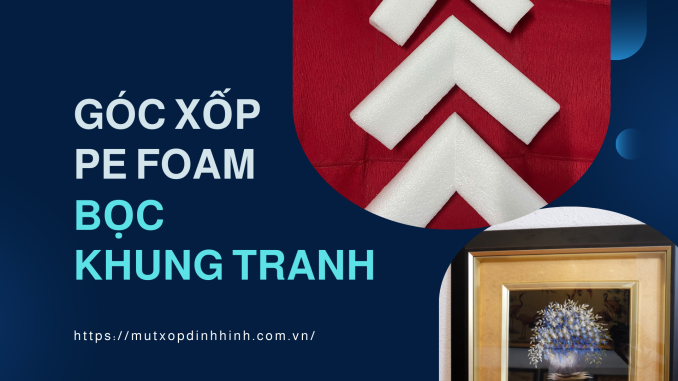 khác ChatGPT đã nói Góc Xốp PE Foam Bọc Khung Tranh