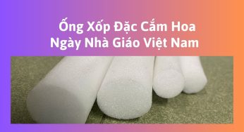 Ống Xốp Đặc Cắm Hoa Ngày Nhà Giáo Việt Nam 