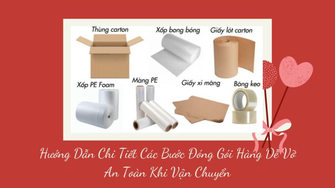 Hướng Dẫn Chi Tiết Các Bước Đóng Gói Hàng Dễ Vỡ An Toàn Khi Vận Chuyển