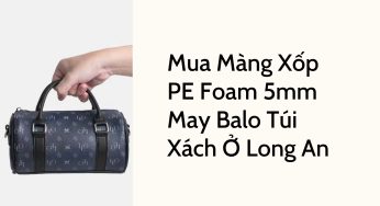 Mua Màng Xốp PE Foam 5mm May Balo Túi Xách Ở Long An