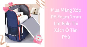 Mua Màng Xốp PE Foam 2mm Lót Balo Túi Xách Ở Tân Phú