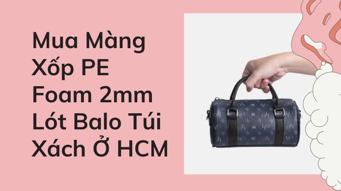 Mua Màng Xốp PE Foam 2mm Lót Balo Túi Xách Ở Q.12