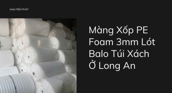 Màng Xốp PE Foam 3mm Lót Balo Túi Xách Ở Long An