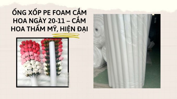 Ống Xốp PE Foam Cắm Hoa Ngày 20-11 – Giỏ Hoa Tri Ân Hoàn Hảo (2)